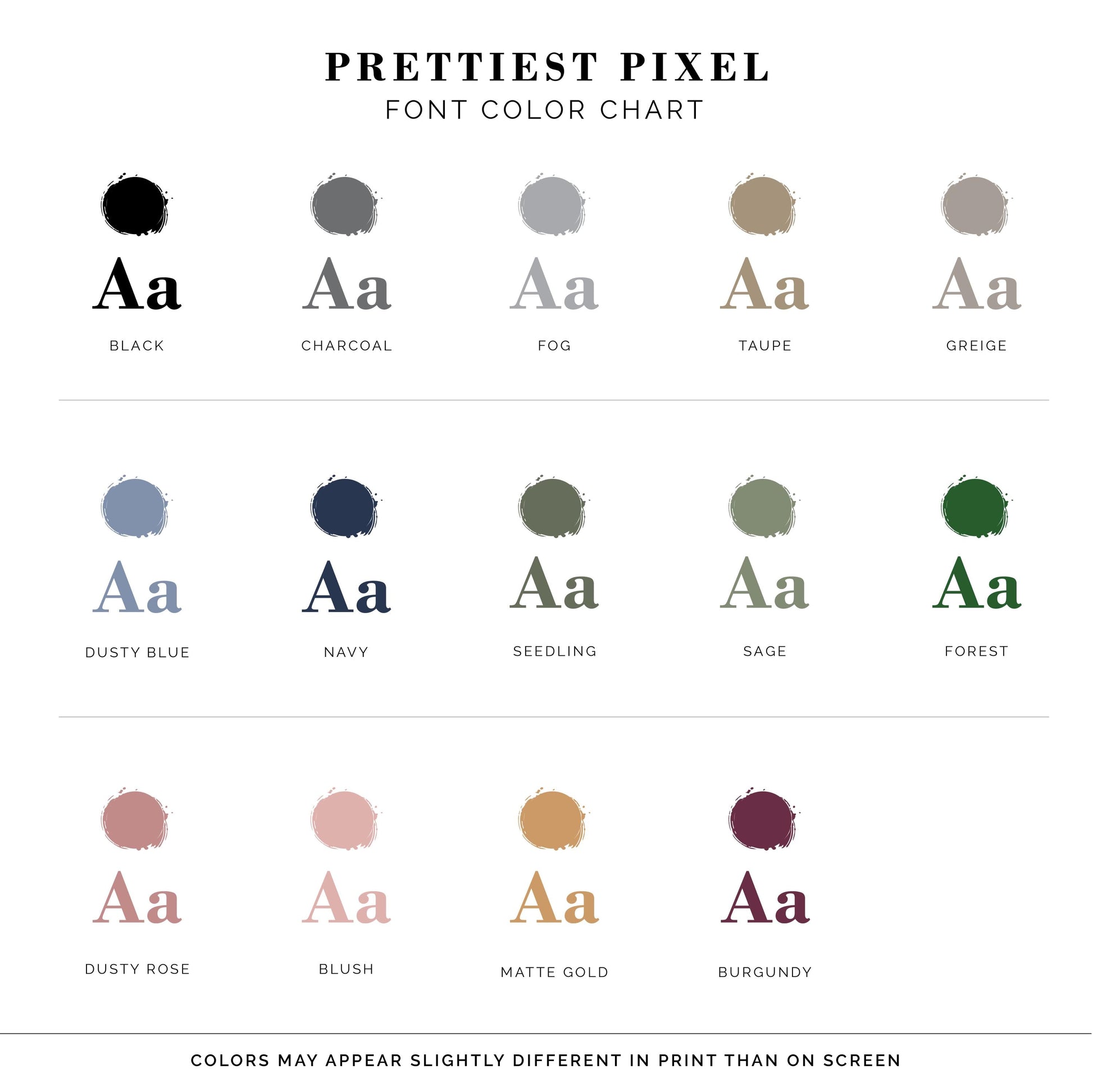 The image is a color chart that displays various font color options, including black, charcoal, fog, taupe, and greige. The colors may appear slightly different in print than on screen, so the chart provides a visual representation of how the colors might look when printed compared to their actual appearance on a screen.